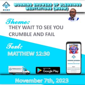 THEY WAIT TO SEE YOU CRUMBLE AND FAIL